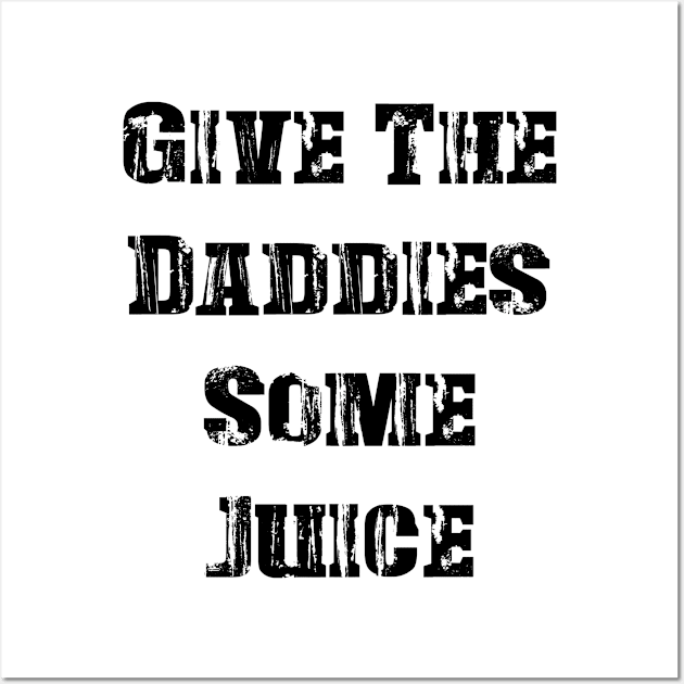 GIVE THE DADDIES SOME JUICE - Vintage Wall Art by Distoproject